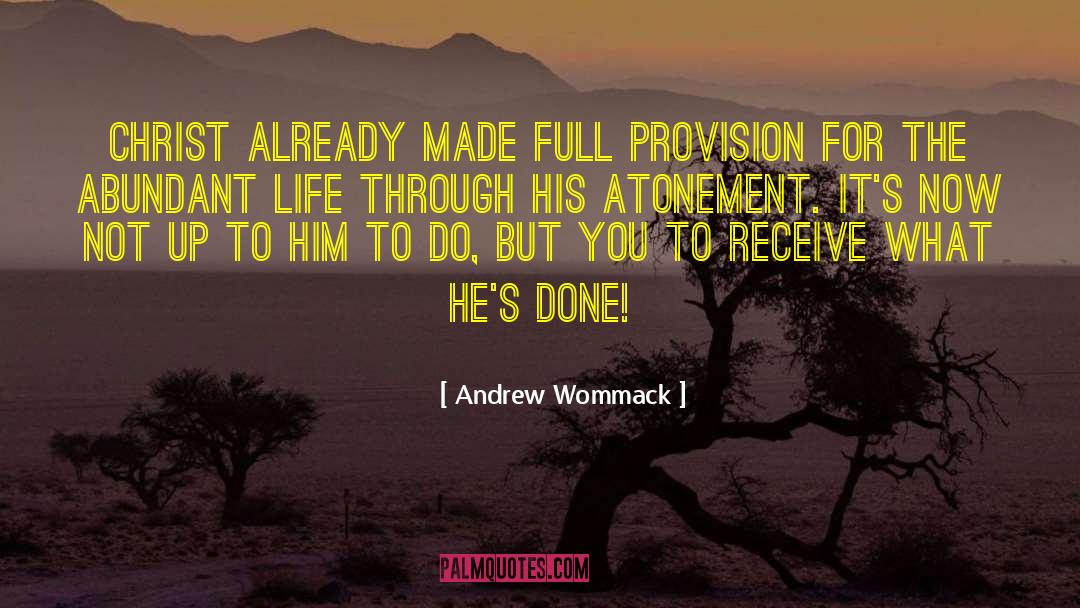 Andrew Wommack Quotes: Christ already made full provision