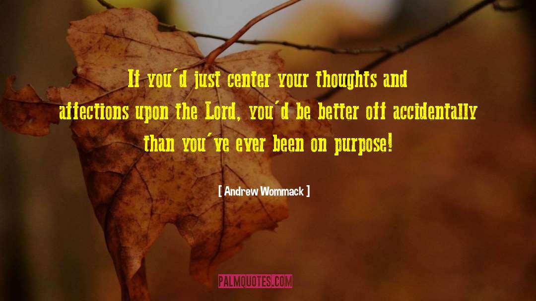 Andrew Wommack Quotes: If you'd just center your