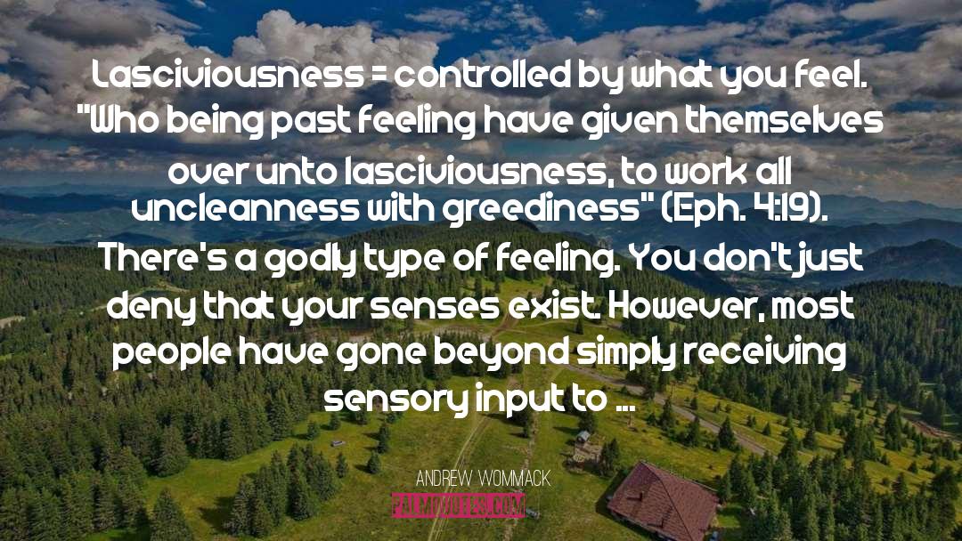 Andrew Wommack Quotes: Lasciviousness = controlled by what