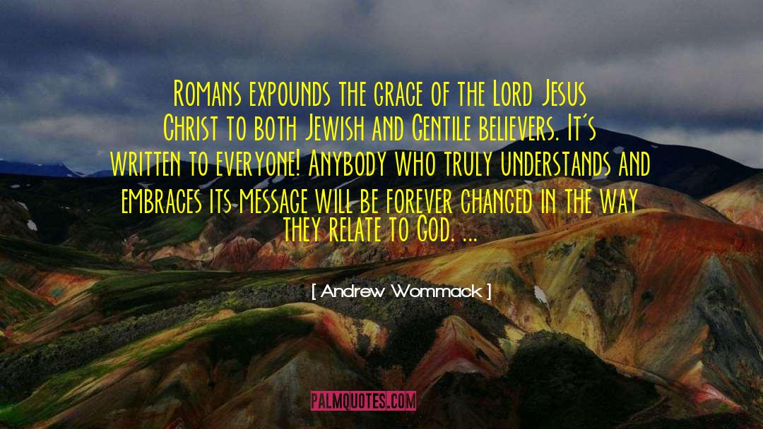 Andrew Wommack Quotes: Romans expounds the grace of