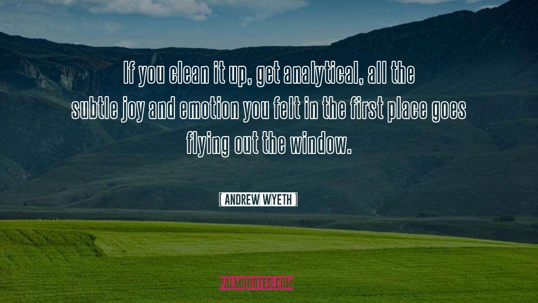Andrew Wyeth Quotes: If you clean it up,