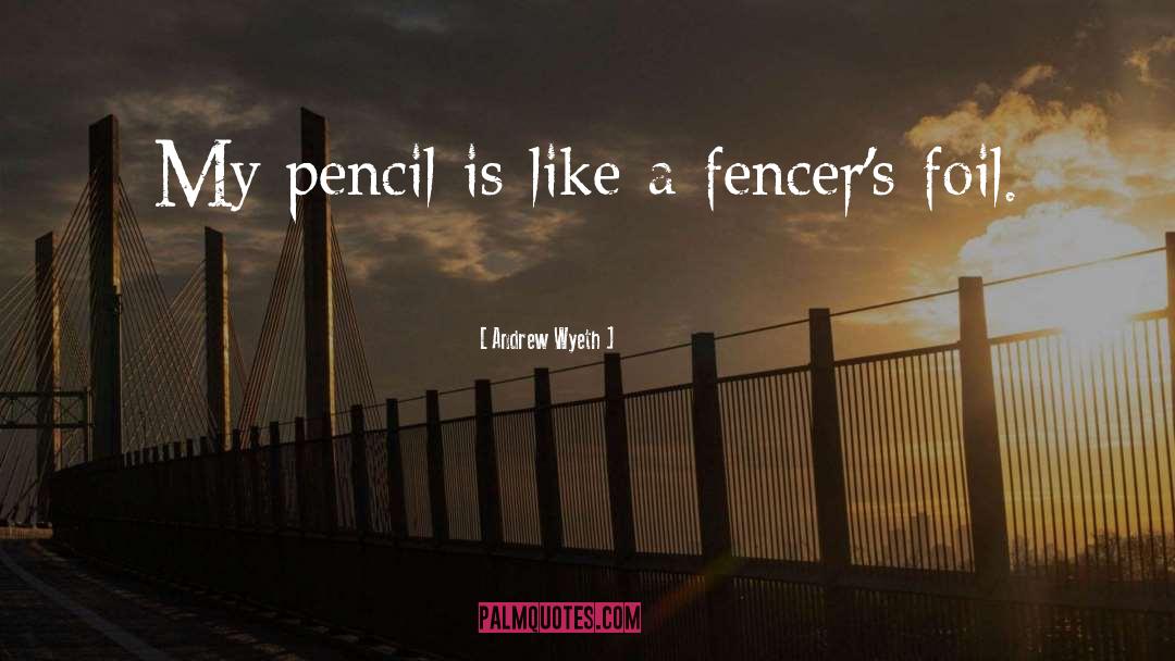 Andrew Wyeth Quotes: My pencil is like a