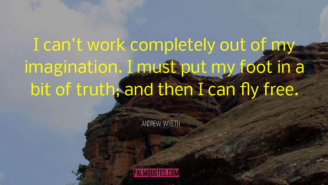 Andrew Wyeth Quotes: I can't work completely out