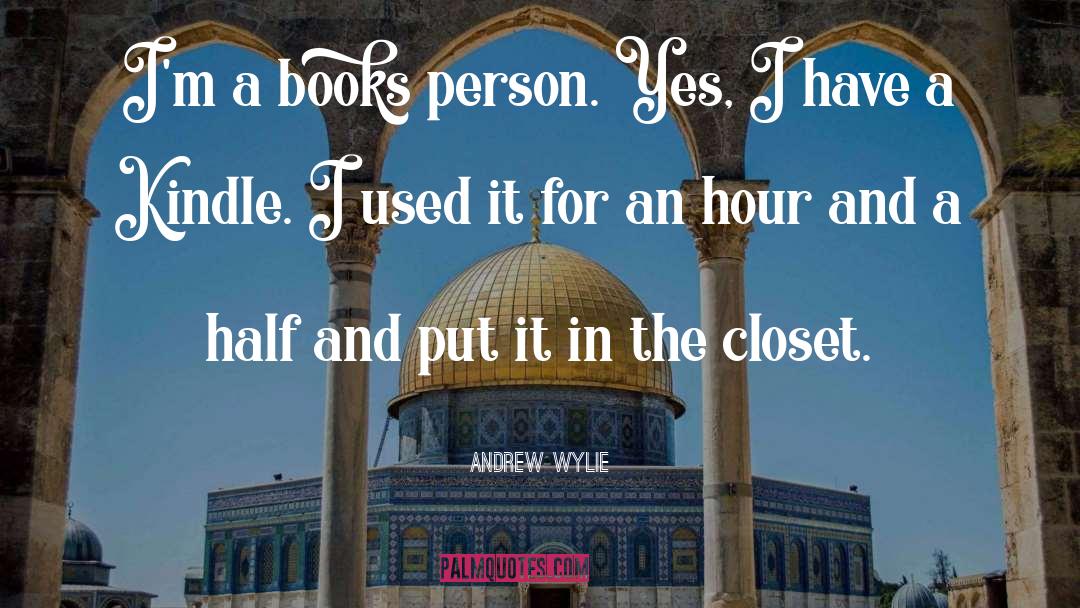 Andrew Wylie Quotes: I'm a books person. Yes,