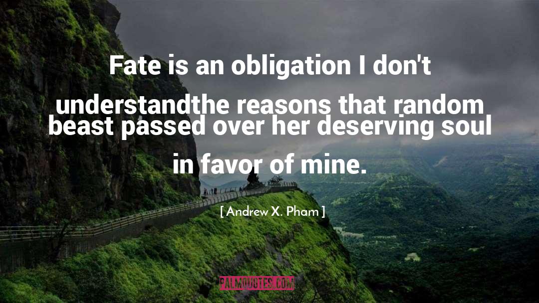 Andrew X. Pham Quotes: Fate is an obligation I