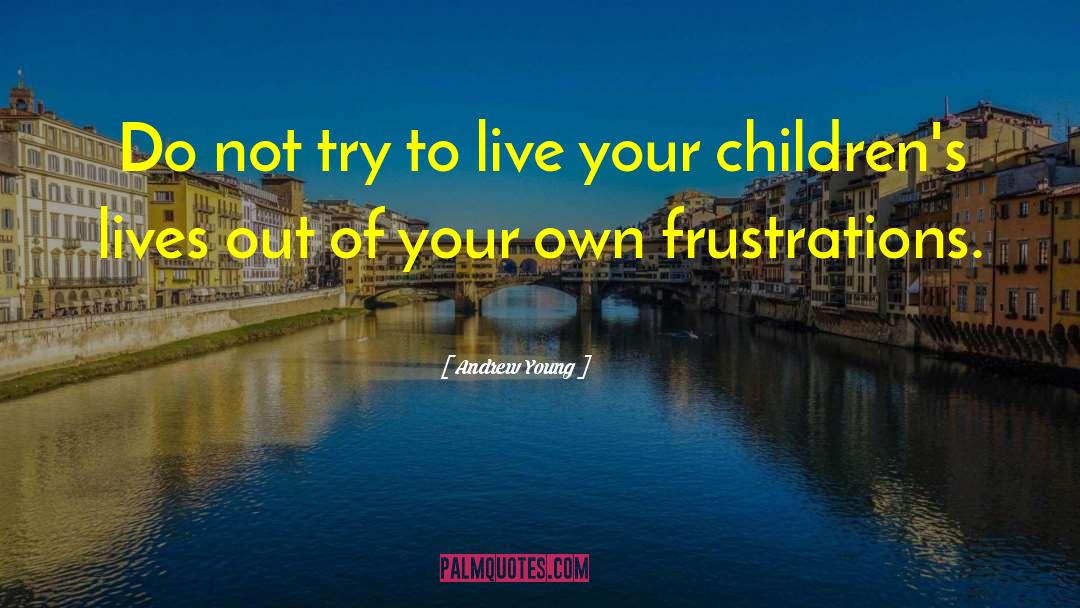 Andrew Young Quotes: Do not try to live
