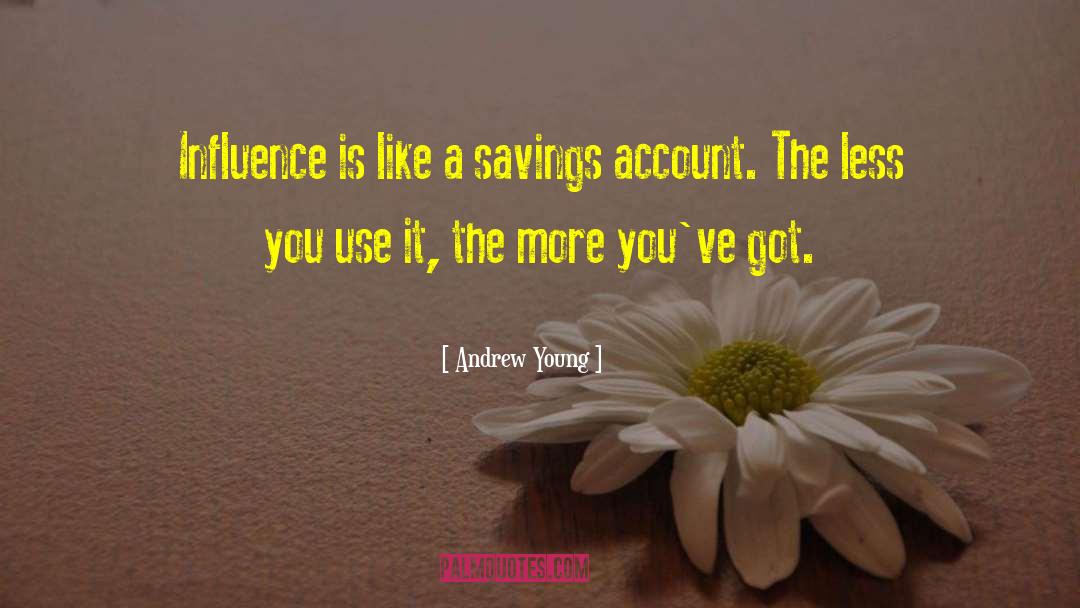 Andrew Young Quotes: Influence is like a savings