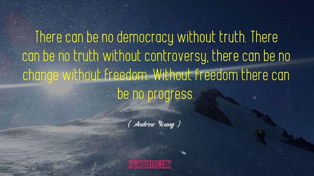 Andrew Young Quotes: There can be no democracy