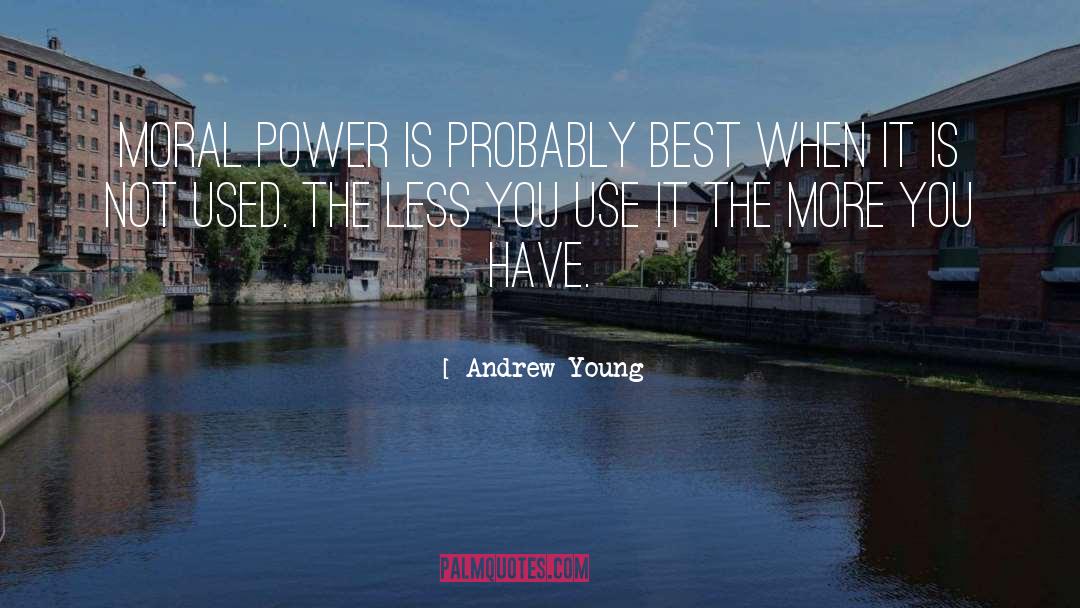 Andrew Young Quotes: Moral power is probably best