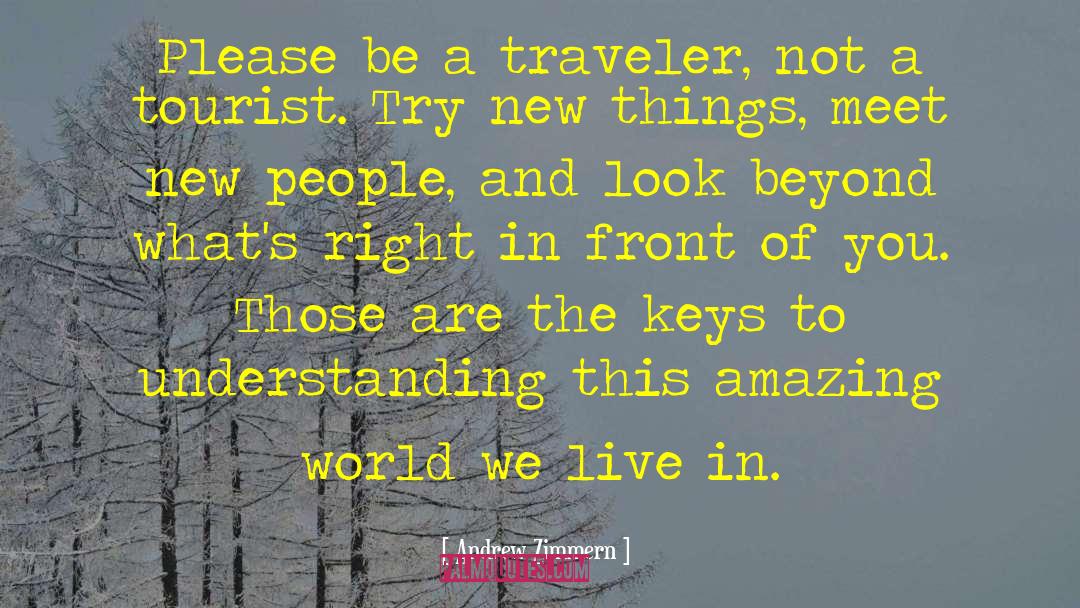 Andrew Zimmern Quotes: Please be a traveler, not