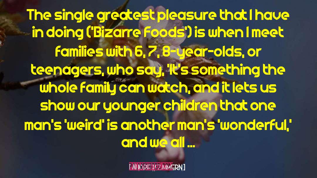 Andrew Zimmern Quotes: The single greatest pleasure that