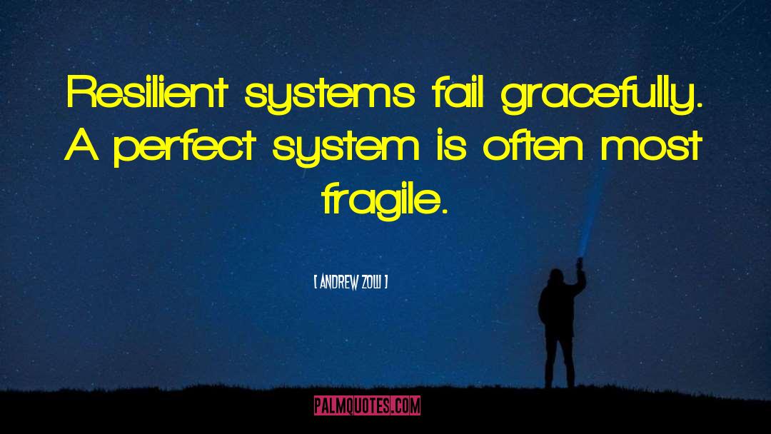 Andrew Zolli Quotes: Resilient systems fail gracefully. A