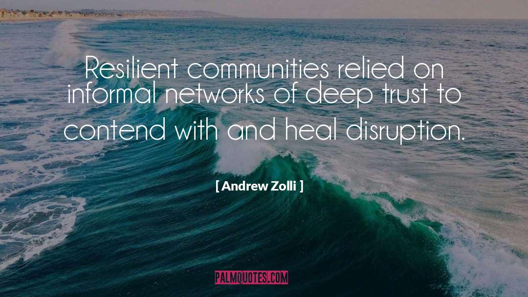 Andrew Zolli Quotes: Resilient communities relied on informal