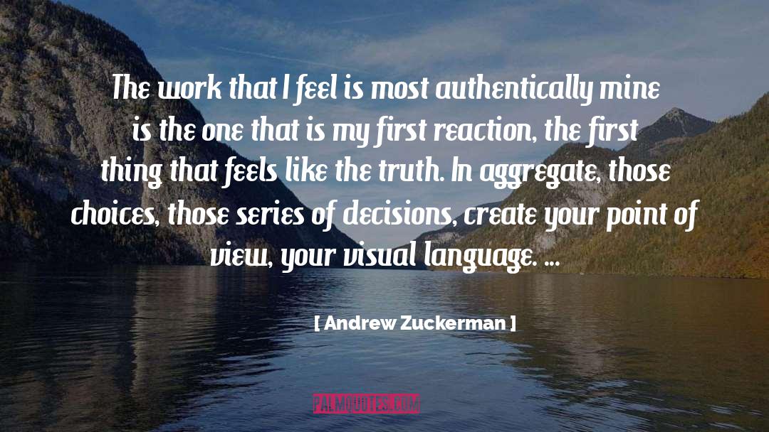 Andrew Zuckerman Quotes: The work that I feel
