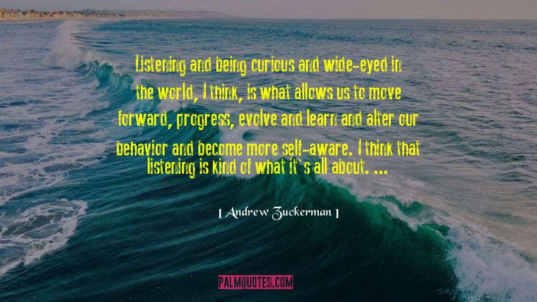 Andrew Zuckerman Quotes: Listening and being curious and