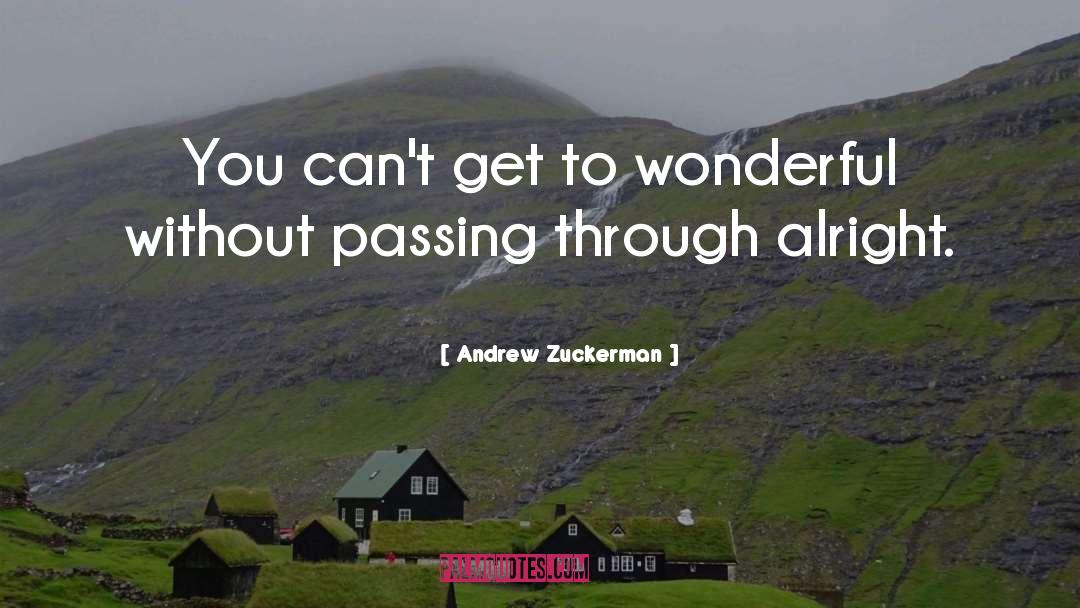 Andrew Zuckerman Quotes: You can't get to wonderful