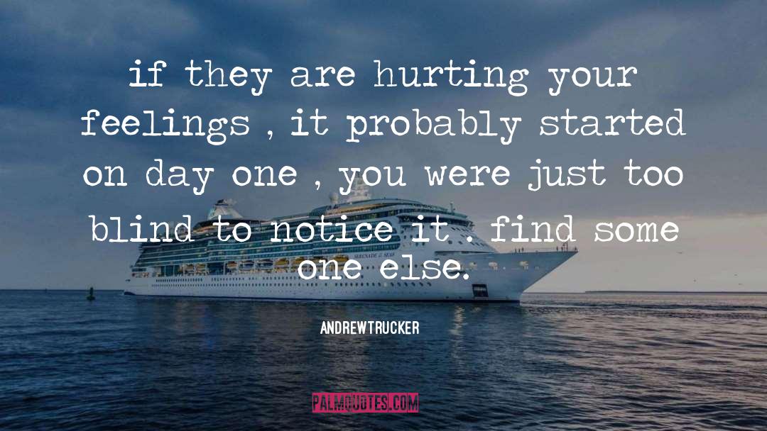 Andrewtrucker Quotes: if they are hurting your
