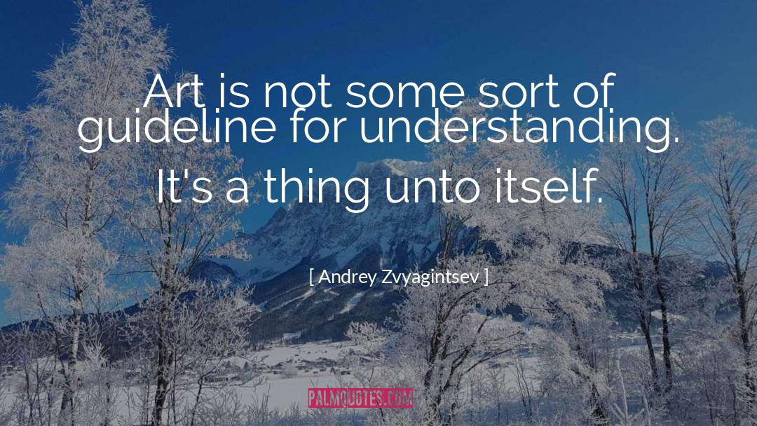 Andrey Zvyagintsev Quotes: Art is not some sort