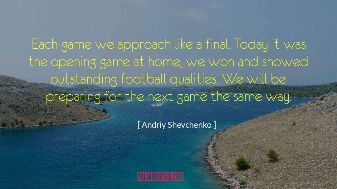 Andriy Shevchenko Quotes: Each game we approach like