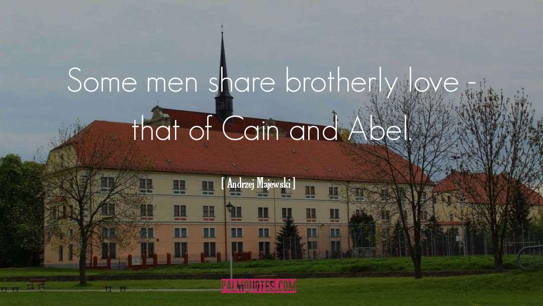 Andrzej Majewski Quotes: Some men share brotherly love