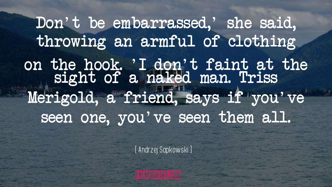 Andrzej Sapkowski Quotes: Don't be embarrassed,' she said,