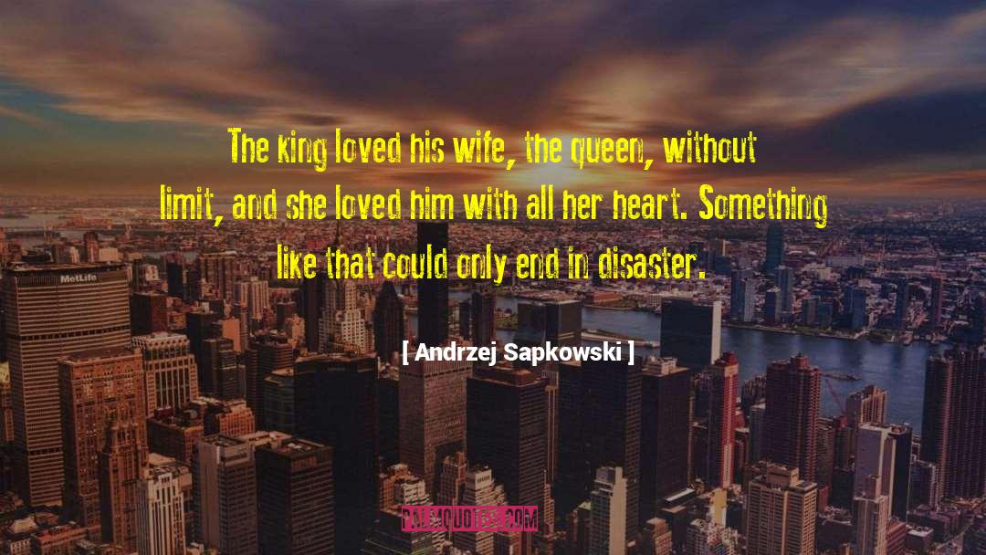 Andrzej Sapkowski Quotes: The king loved his wife,