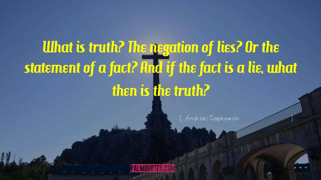 Andrzej Sapkowski Quotes: What is truth? The negation