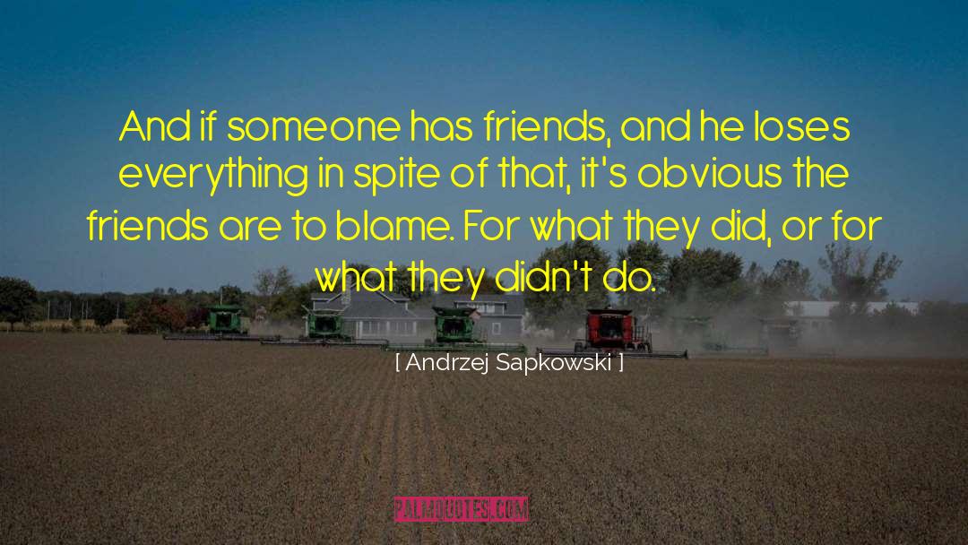 Andrzej Sapkowski Quotes: And if someone has friends,