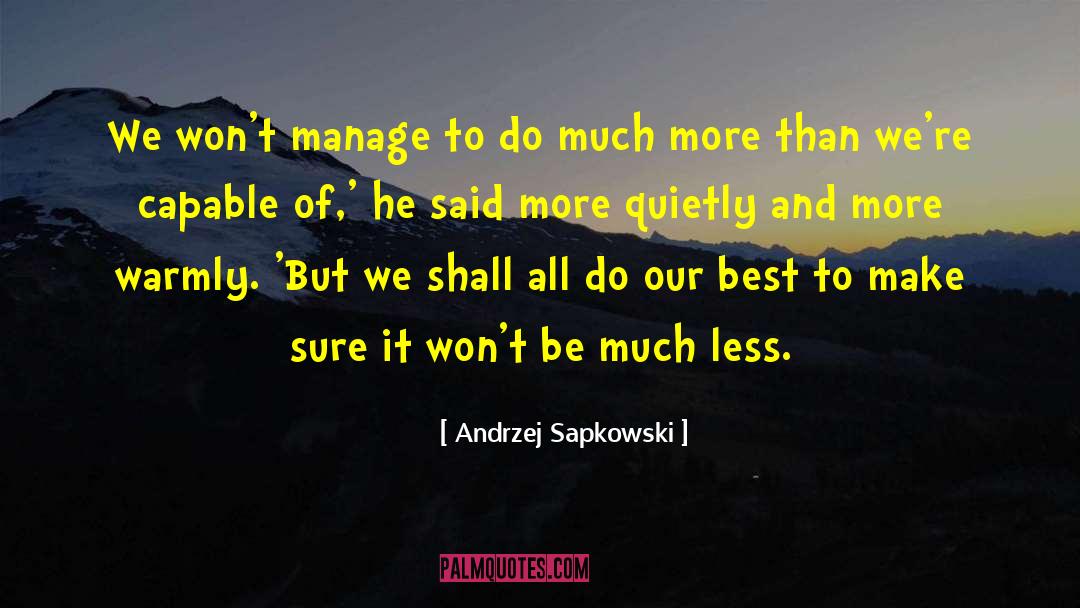 Andrzej Sapkowski Quotes: We won't manage to do