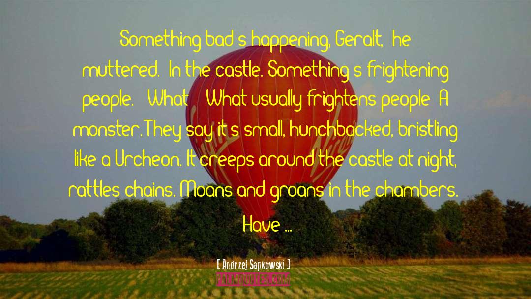 Andrzej Sapkowski Quotes: Something bad's happening, Geralt,