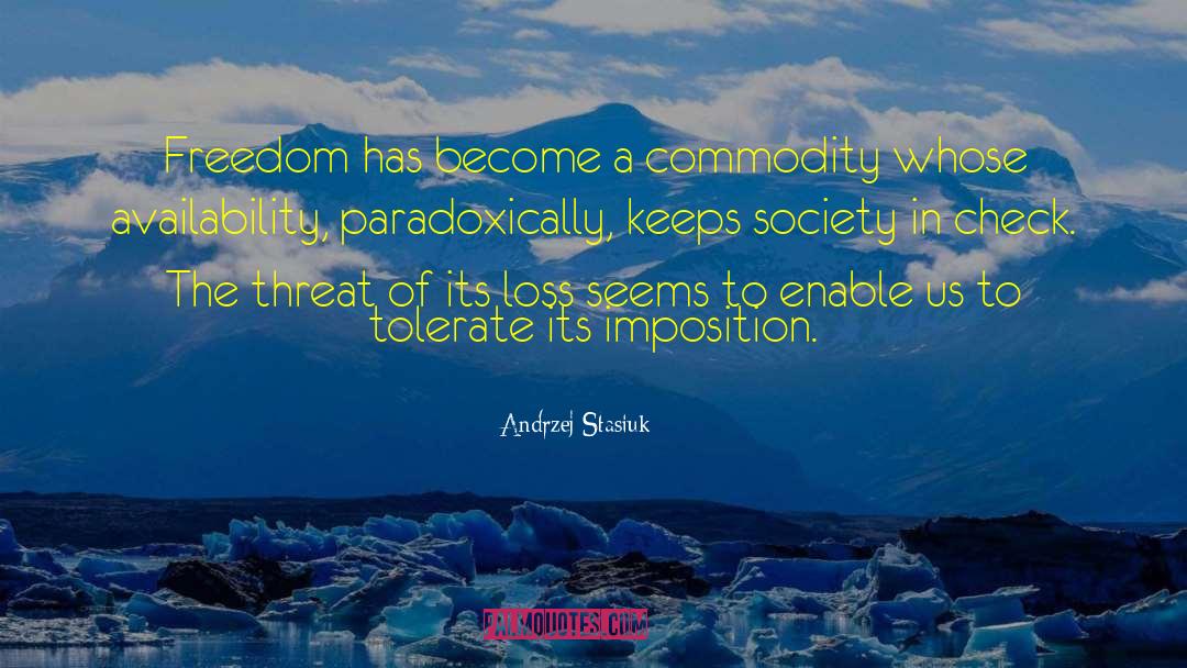 Andrzej Stasiuk Quotes: Freedom has become a commodity