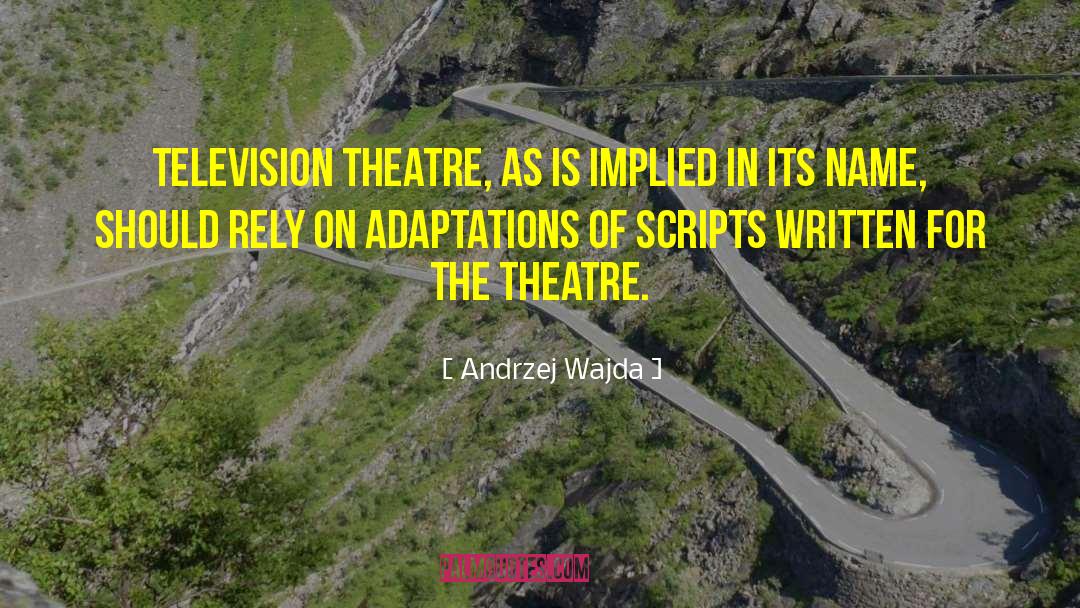 Andrzej Wajda Quotes: Television theatre, as is implied