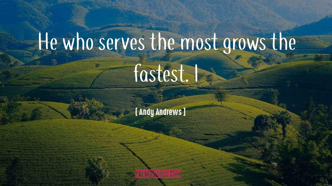 Andy Andrews Quotes: He who serves the most