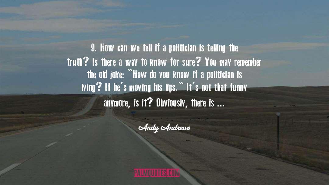 Andy Andrews Quotes: 9. How can we tell