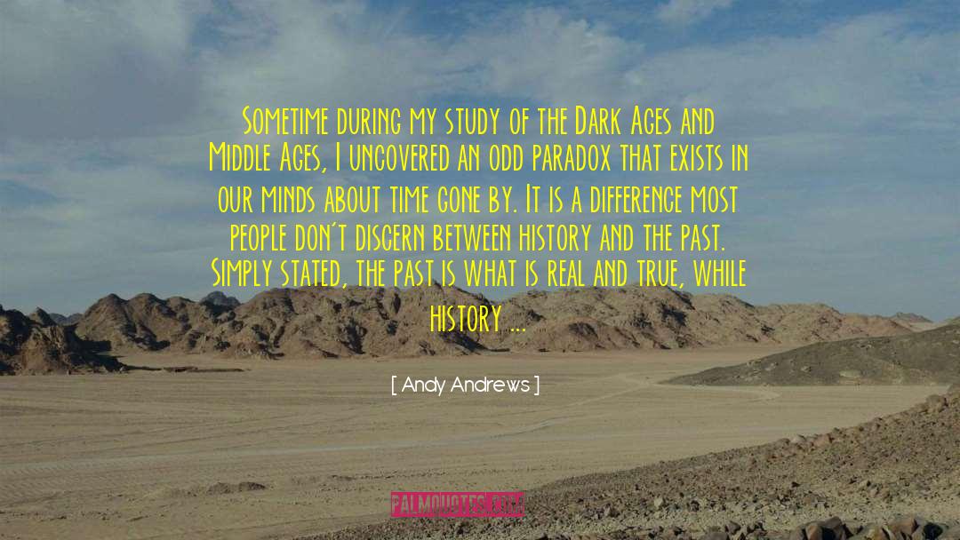 Andy Andrews Quotes: Sometime during my study of