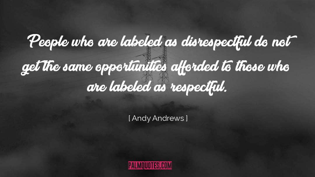 Andy Andrews Quotes: People who are labeled as