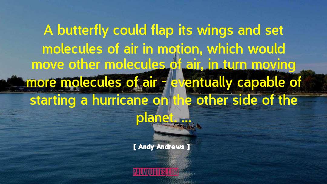 Andy Andrews Quotes: A butterfly could flap its