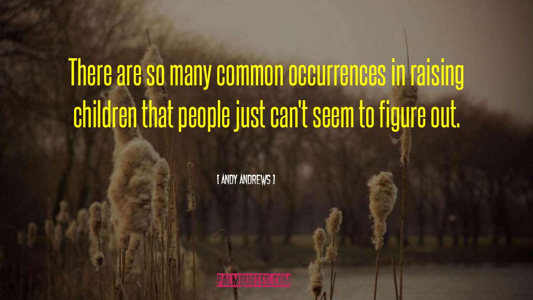 Andy Andrews Quotes: There are so many common