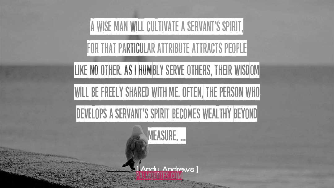 Andy Andrews Quotes: A wise man will cultivate