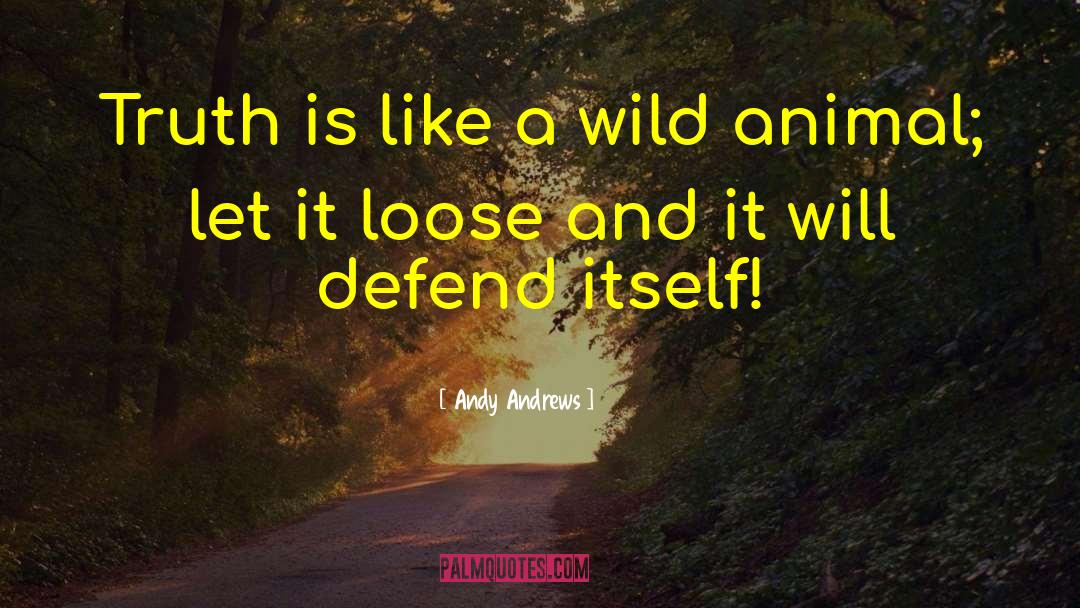 Andy Andrews Quotes: Truth is like a wild
