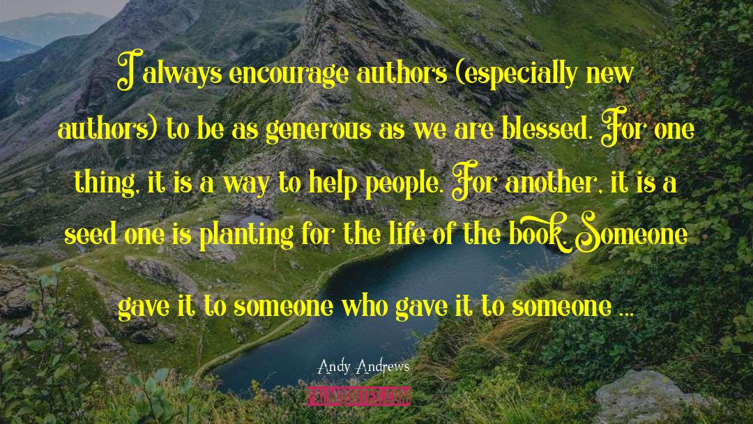 Andy Andrews Quotes: I always encourage authors (especially