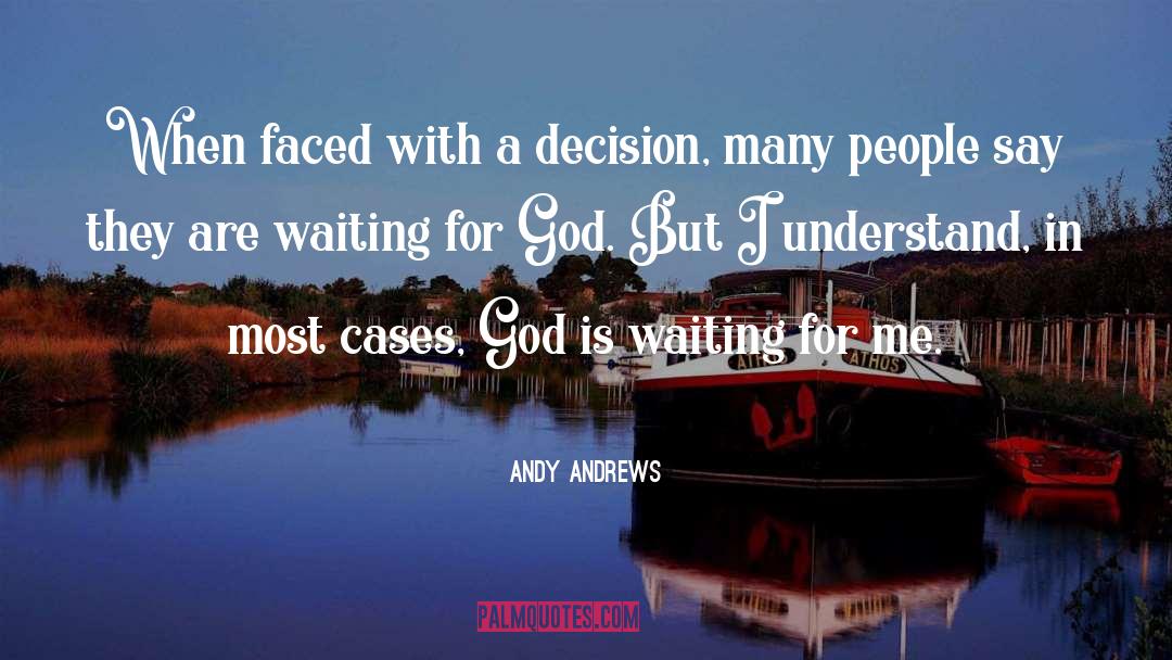 Andy Andrews Quotes: When faced with a decision,
