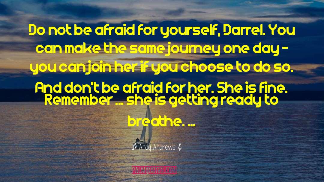 Andy Andrews Quotes: Do not be afraid for