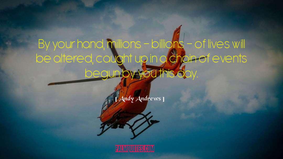 Andy Andrews Quotes: By your hand, millions -