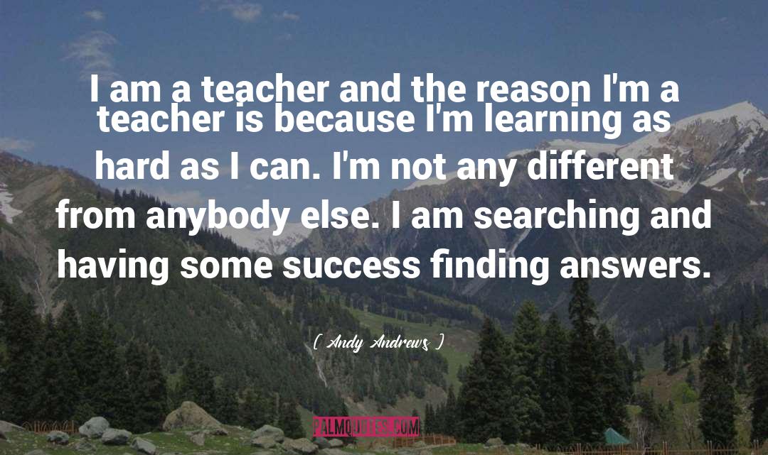 Andy Andrews Quotes: I am a teacher and