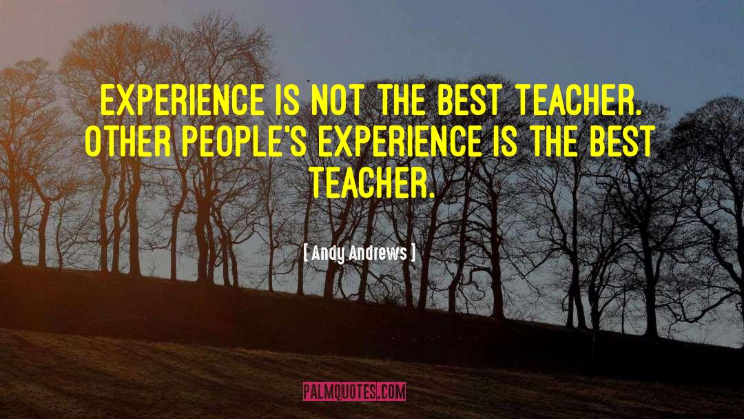 Andy Andrews Quotes: Experience is not the best