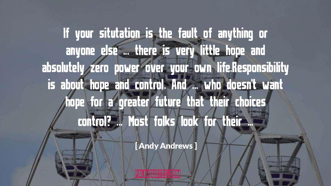 Andy Andrews Quotes: If your situtation is the