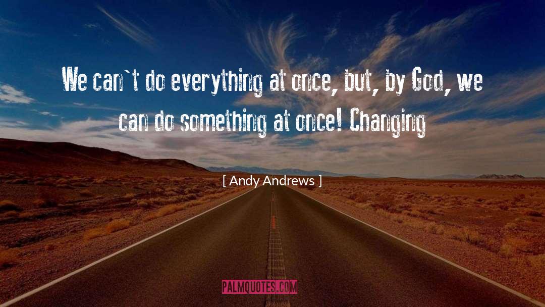 Andy Andrews Quotes: We can't do everything at