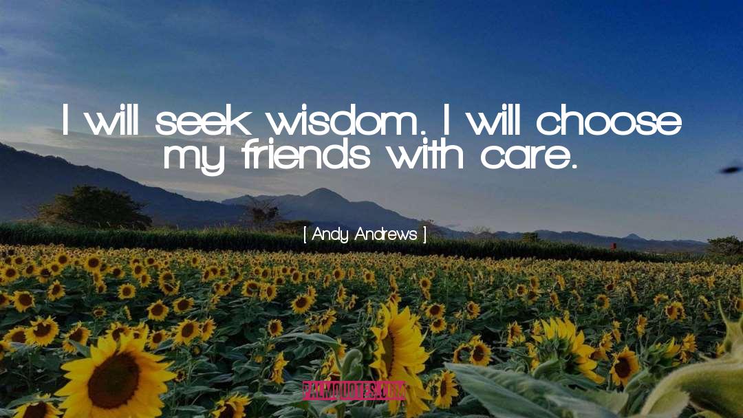 Andy Andrews Quotes: I will seek wisdom. I