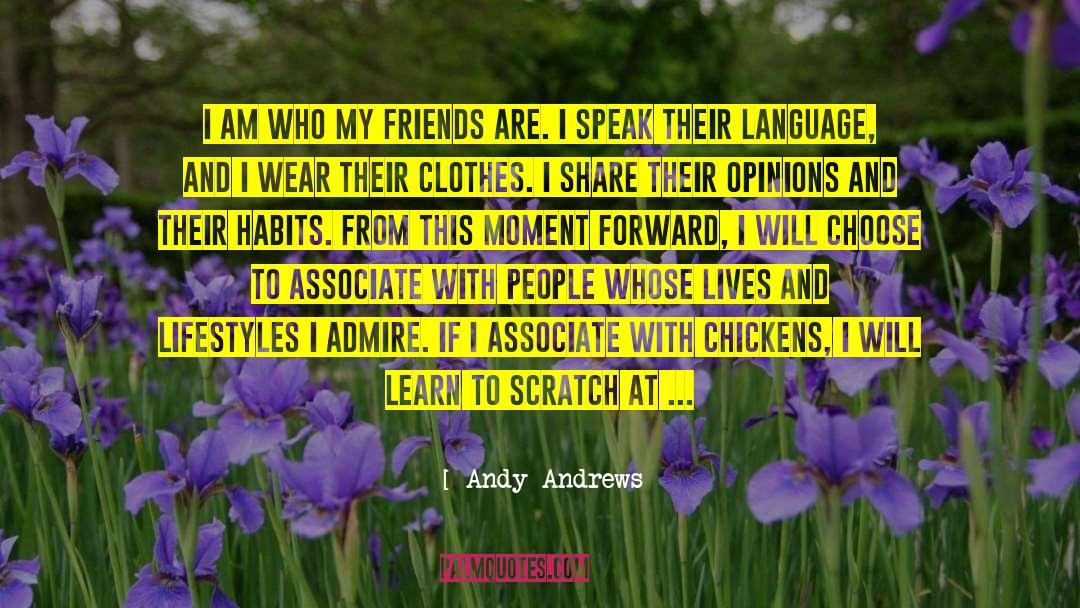 Andy Andrews Quotes: I am who my friends
